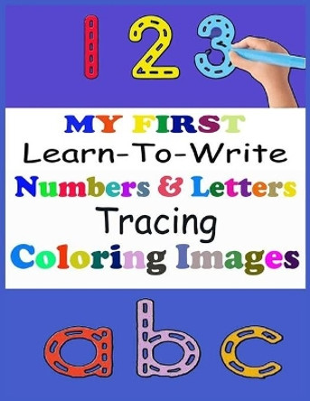 MY FIRST Learn-To-Write Numbers & letters Tracing Coloring Images by Mohamed Andaloussi 9798651805648