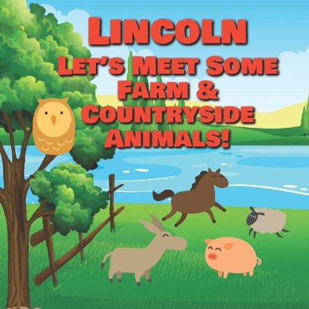 Lincoln Let's Meet Some Farm & Countryside Animals!: Farm Animals Book for Toddlers - Personalized Baby Books with Your Child's Name in the Story - Children's Books Ages 1-3 by Chilkibo Publishing 9798635314692