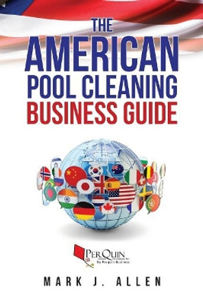 The American Pool Cleaning Business Guide by Perquin Business Development 9781986604123