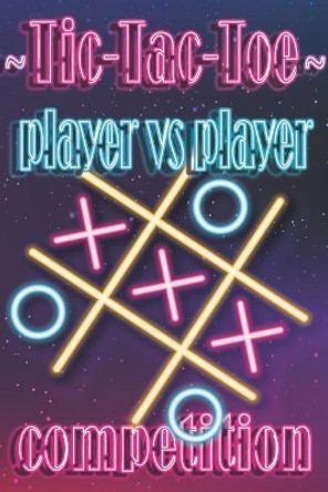 Tic-Tac-Toe, Player Vs Player Competition: Brain Teasers For Teenagers, Games To Play In The Car by Challenging Game Publishing 9798635945735