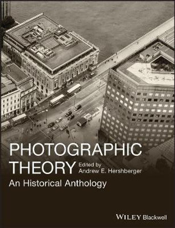 Photographic Theory: An Historical Anthology by Andrew E. Hershberger