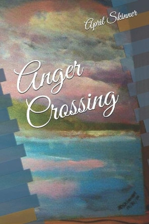Anger Crossing by April Skinner 9798649144407