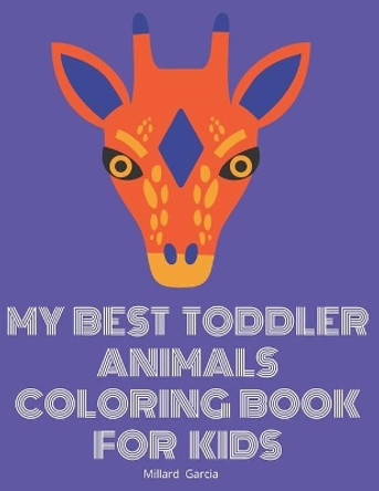 My Best Toddler Animals Coloring Book For Kids: Great Gift Idea for Preschool Boys & Girls with LOTS of Adorable Illustrations by Millard Garcia 9798649523189