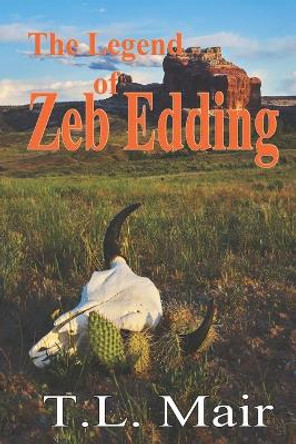 The Legend of Zeb Edding by T L Mair 9798637014156
