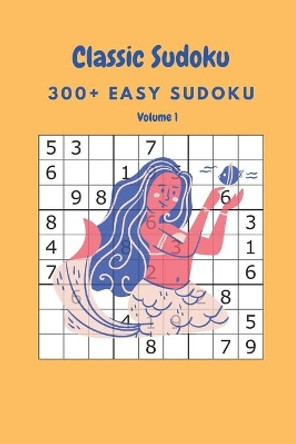 Classic Sudoku: 300+ Easy sudoku Volume 1 by Nina Fortner 9798637842919