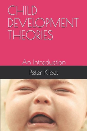 Child Development Theories: An Introduction by Peter Kibet 9798650360667