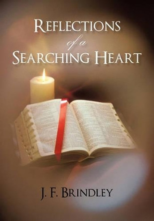 Reflections of a Searching Heart by J F Brindley 9781450280952