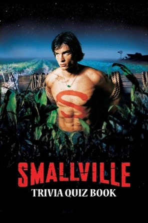 Smallville: Trivia Quiz Book by Andrew Rucker 9798638348656