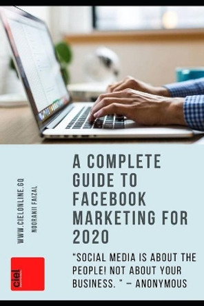 A Complete Guide To Facebook Marketing For 2020 by Ciel Enterprises 9798650518532