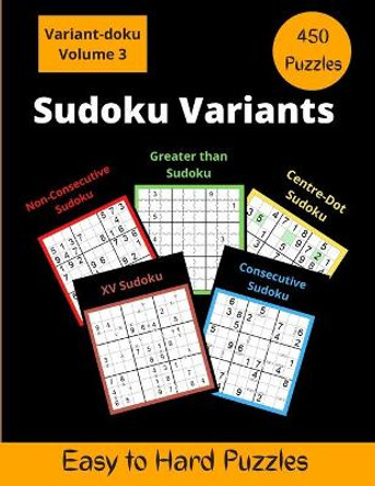 Sudoku Variants Volume 3: Consecutive, Non-Consecutive, Centre-Dot & Greater than Sudoku Puzzles by Somatomint 9798651043835