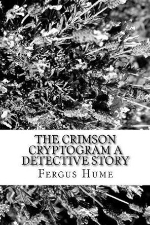 The Crimson Cryptogram A Detective Story by Fergus Hume 9781986644419