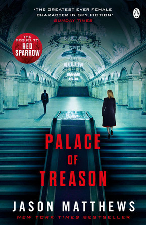 Palace of Treason: Discover what happens next after THE RED SPARROW, starring Jennifer Lawrence . . . by Jason Matthews