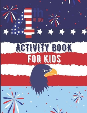 Fourth Of July Activity Book For Kids: 4th of July Coloring Book For Kids, Independence Day Gifts For Child by Hs Color Press 9798652702328