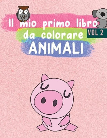 Il mio primo libro da colorare ANIMALI: Animali da colorare per i piu piccoli - Libro da colorare per bambini di 2-8 anni - Un bel libro di attivita (Regali per Bambini) vol: 2 by Oz Libro Da Colorare 9798654166944