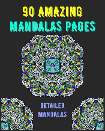 90 Amazing Mandalas Pages: mandala coloring book for all: 90 detailed patterns and mandalas coloring book: Stress relieving and relaxing Coloring Pages by Soukhakouda Publishing 9798654265708