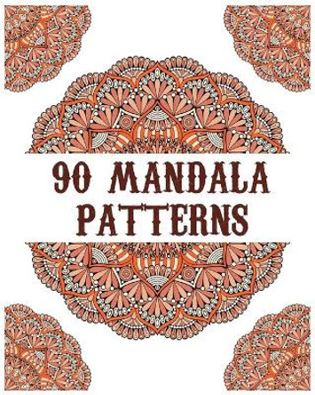 90 Mandala Patterns: mandala coloring book for all: 90 mindful patterns and mandalas coloring book: Stress relieving and relaxing Coloring Pages by Soukhakouda Publishing 9798654268181