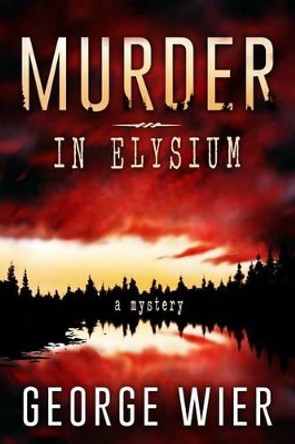 Murder In Elysium by George Wier 9781508751830