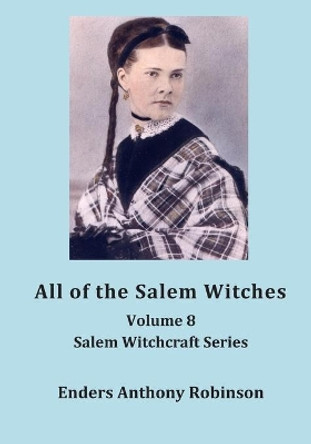 All of the Salem Witches: Volume 8 Salem Witchcraft Series by Enders Anthony Robinson 9798656725187