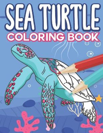 Sea Turtle Coloring Book: Big Sea Life Colouring Pages with Ocean Turtles for Kids All Ages by Mazing Workbooks 9798662870789