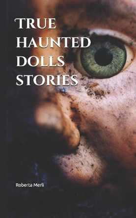 True haunted dolls stories by Roberta Merli 9798664398113