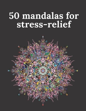 50 mandalas for stress-relief: 50 Beautiful Mandalas for Stress Relief and Relaxation by Samar Samar 9798664993516