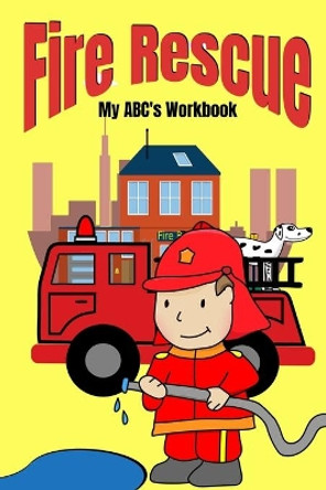 Fire Rescue My ABC's Workbook by Little Bear 9798665760704