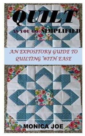 Quilt as You Go Simplified: An Expository Guide to Quilting with Ease by Monica Joe 9798666317648