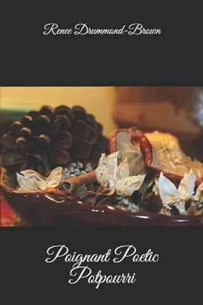 Poignant Poetic Potpourri by Renee Drummond-Brown 9798668250691