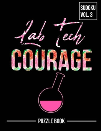 Lab Tech Courage Sudoku Researcher Medical Technologist Puzzle Book Volume 3: 200 Challenging Puzzles by Andre Tobisch 9798670362078
