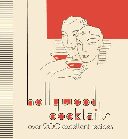 Hollywood Cocktails: Over 200 Excellent Recipes, The Stunning Facsimile Edition by Michael O'Mara Books