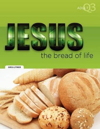 The Bread of Life: Part 3 by Greg Litmer 9781584273462