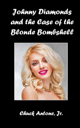 Johnny Diamonds and the Blonde Bombshell by Chuck Antone, Jr 9798672772653