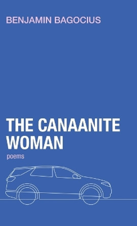 The Canaanite Woman by Benjamin Bagocius 9781666726312