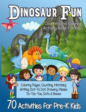 Dinosaur Fun Counting and Coloring Activity Book for Kids: Pre-K Workbook With 70 Cute Learning Games, Counting, Drawing, Coloring, Mazes, Matching, Dot-to-Dot and More! by Cb Rees Press 9798667416180