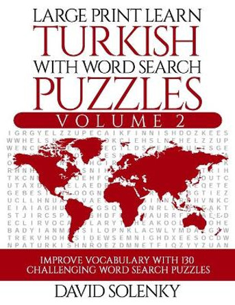Large Print Learn Turkish with Word Search Puzzles Volume 2: Learn Turkish Language Vocabulary with 130 Challenging Bilingual Word Find Puzzles for All Ages by David Solenky 9798678063649