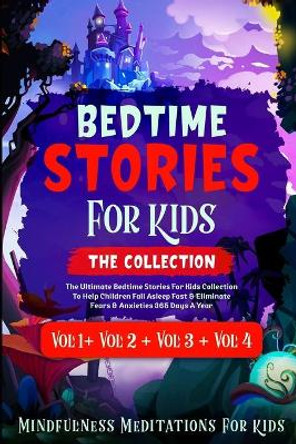 Bedtime Stories for Kids: THE COLLECTION: The Ultimate Bedtime Stories Meditations To Help Children Fall Asleep Fast & Eliminate Fears & Anxieties, 365 Days A Year by Myla Longo 9798673225714