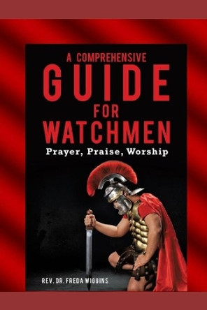 A Comprehensive Guide For Watchmen Workbook: Prayer, Praise, Worship by REV Dr Freda Wiggins 9798674494737