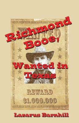 Richmond Booe, Wanted in Texas by Lazarus Barnhill 9781630664794