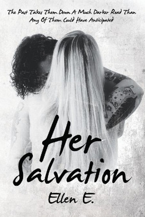 Her Salvation: The Past Takes Them Down A Much Darker Road Than Any Of Them Could Have Anticipated: Lesbian Romance by Ellen E 9798676260538