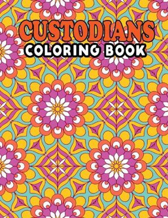 Custodians Coloring Book: Fun Design Custodians Coloring Activity Book Retirement Gifts for Janitor - Custodians Life Coloring Book for Adults, Best Custodian Appreciation Gifts by Creative Books Publishing 9798721229336