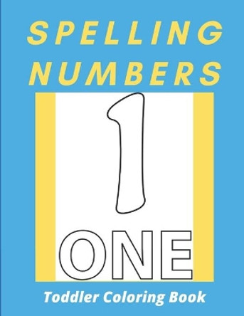 Spelling Numbers Toddler Coloring Book: spelling practice coloring book: Perfect for Toddler by Af Book Publisher 9798721448683