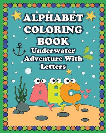 Alphabet Coloring Book: Underwater Adventure with Letters for kids by Little Parrot 9798680643457