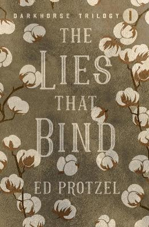 The Lies that Bind by Ed Protzel 9781504077965