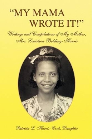 My Mama Wrote It! by Patricia L Harris-Cook 9781436364140