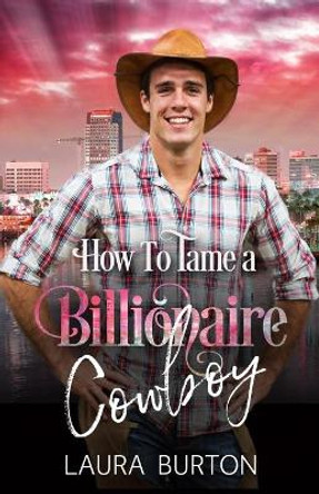 How to Tame a Billionaire Cowboy by Laura Burton 9798682981045