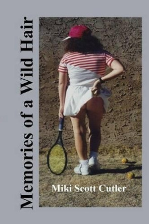 Memories of a Wild Hair by Miki Scott Cutler 9781493637553