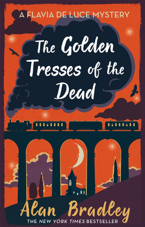 The Golden Tresses of the Dead by Alan Bradley