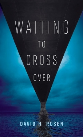 Waiting to Cross Over by David H Rosen 9781666755039