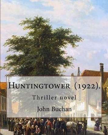 Huntingtower (1922). By: John Buchan: Thriller novel by John Buchan 9781717280657