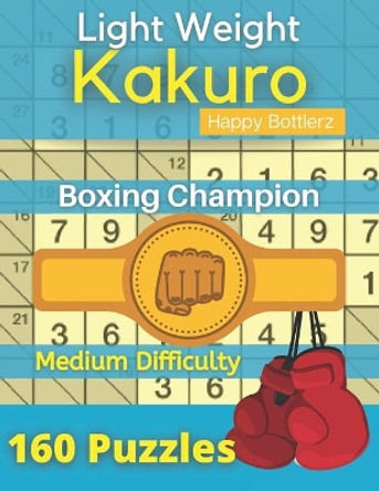 Kakuro Puzzle Book: Cross sums Math Logic Puzzles, Kakuro Puzzle Book for Adults ( Logic Puzzle Book ) by Happy Bottlerz 9798686491328